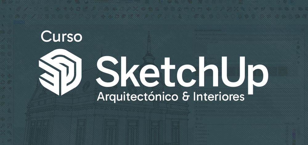 Curso SketchUp Arquitectónico & Interiores